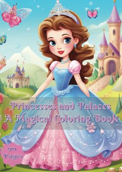 Princesses and Palaces: A Magical Coloring Book